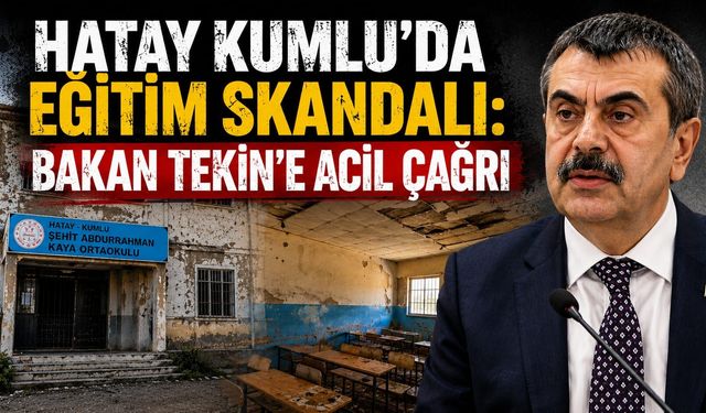 HATAY KUMLU’DA EĞİTİM SKANDALI: BAKAN TEKİN’E ACİL ÇAĞRI