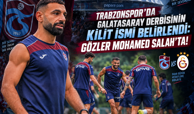 TRABZONSPOR’DA GALATASARAY DERBİSİNİN KİLİT İSMİ BELİRLENDİ: GÖZLER MOHAMED SALAH’TA!
