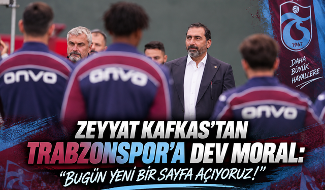 ZEYYAT KAFKAS’TAN TRABZONSPOR’A DEV MORAL: "BUGÜN YENİ BİR SAYFA AÇIYORUZ!"