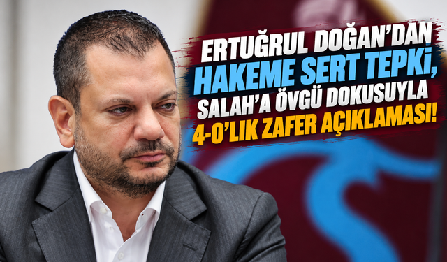 ERTUĞRUL DOĞAN'DAN HAKEME SERT TEPKİ, SALAH'A ÖVGÜ DOKUSUYLA 4-0'LIK ZAFER AÇIKLAMASI!