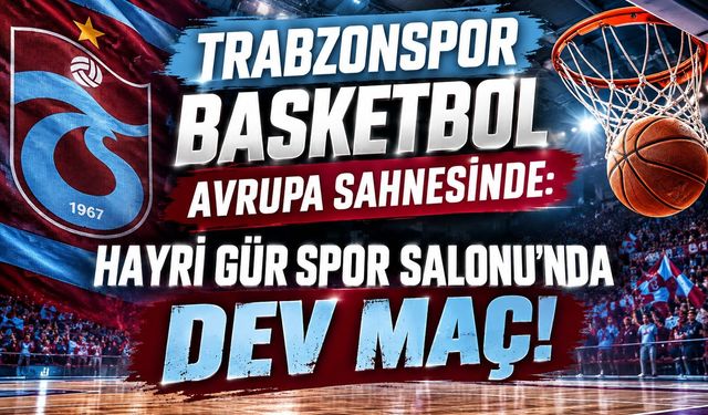 TRABZONSPOR BASKETBOL AVRUPA SAHNESİNDE!