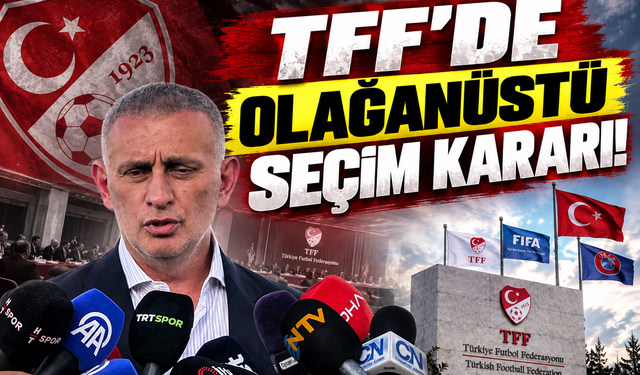 TFF'DE OLAĞANÜSTÜ SEÇİM KARARI!