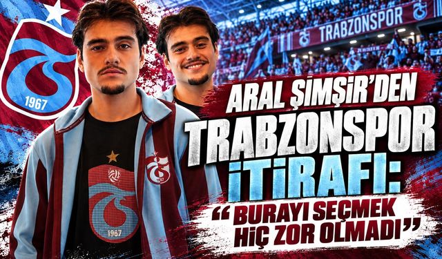 ARAL ŞİMŞİR TRABZONSPOR'U ANLATTI!