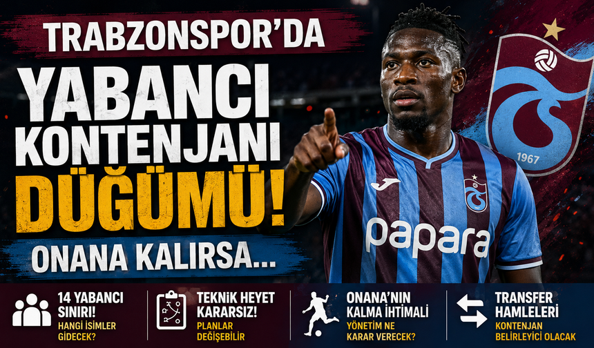 TRABZONSPOR'DA YABANCI KONTENJANI DÜĞÜMÜ: ONANA KALIRSA...