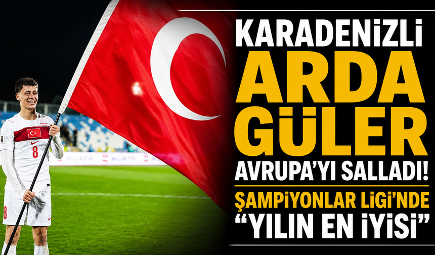 KARADENİZLİ ARDA GÜLER AVRUPA'YI SALLADI! ŞAMPİYONLAR LİGİ'NDE "YILIN EN İYİSİ"