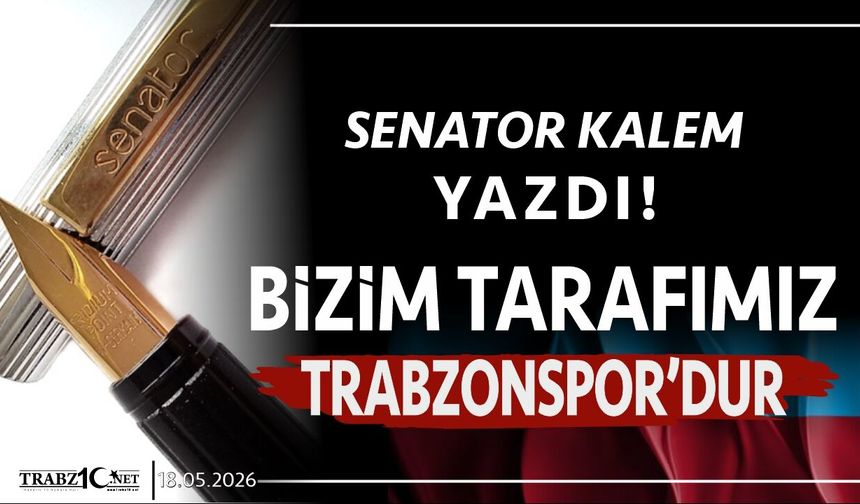 BİZİM TARAFIMIZ TRABZONSPOR’DUR
