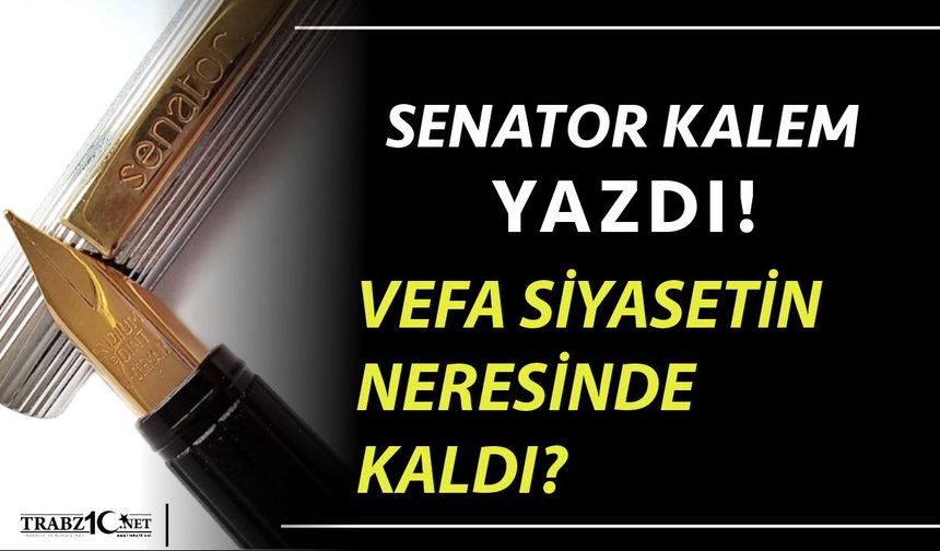 VEFA SİYASETİN NERESİNDE KALDI?