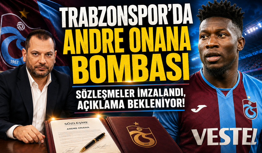 TRABZONSPOR'DA ANDRE ONANA BOMBASI: SÖZLEŞMELER İMZALANDI, AÇIKLAMA BEKLENİYOR!