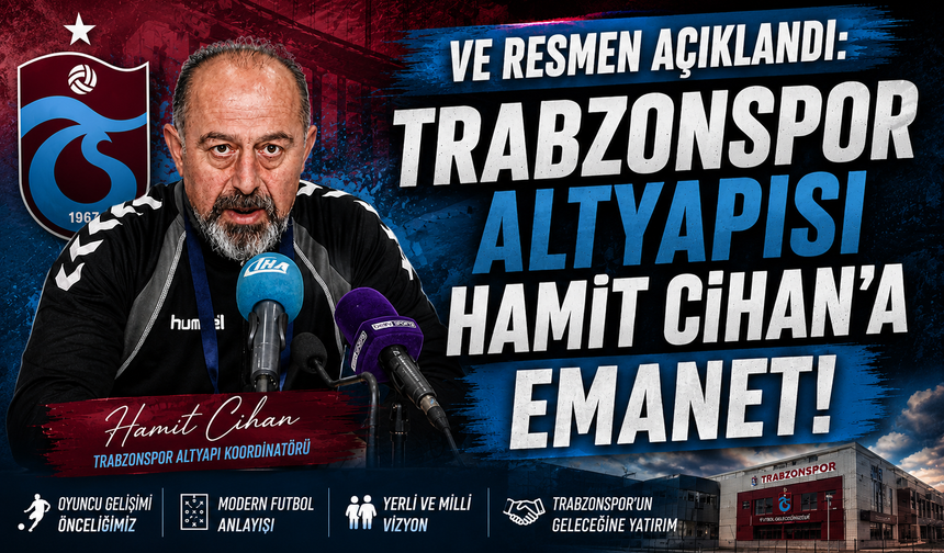 VE RESMEN AÇIKLANDI: TRABZONSPOR ALTYAPISI HAMİT CİHAN'A EMANET!