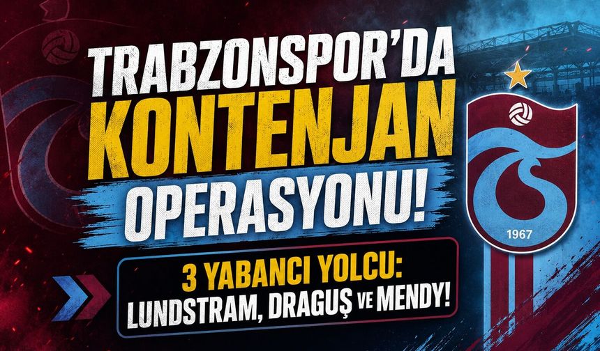 TRABZONSPOR'DA KONTENJAN OPERASYONU!