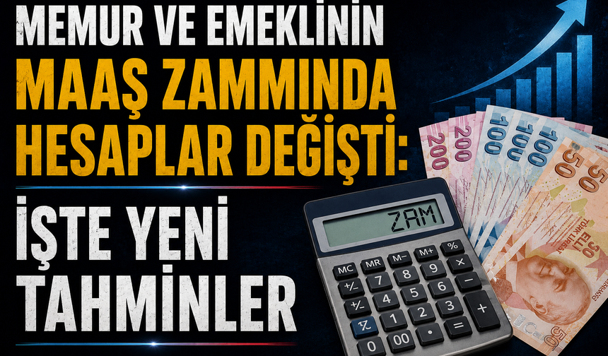 MEMUR VE EMEKLİNİN MAAŞ ZAMMINDA HESAPLAR DEĞİŞTİ: İŞTE YENİ TAHMİNLER
