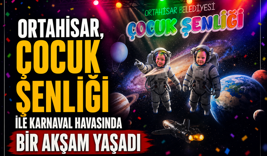 ORTAHİSAR, ÇOCUK ŞENLİĞİ İLE KARNAVAL HAVASINDA BİR AKŞAM YAŞADI