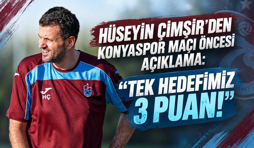 ÇİMŞİR'DEN KONYASPOR MAÇI ÖNCESİ AÇIKLAMA: "TEK HEDEFİMİZ 3 PUAN!"