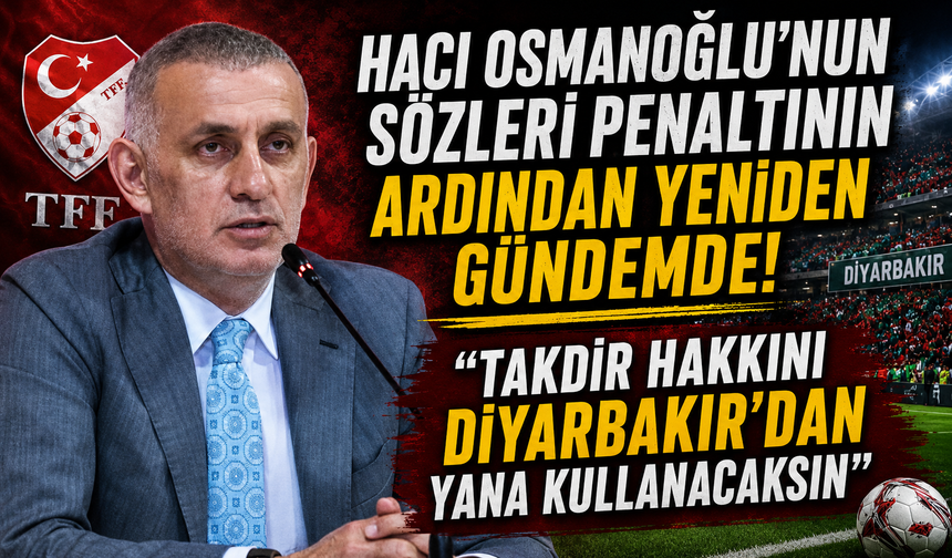 TFF BAŞKANI'NIN AÇIKLAMALARI YENİDEN GÜNDEMDE!