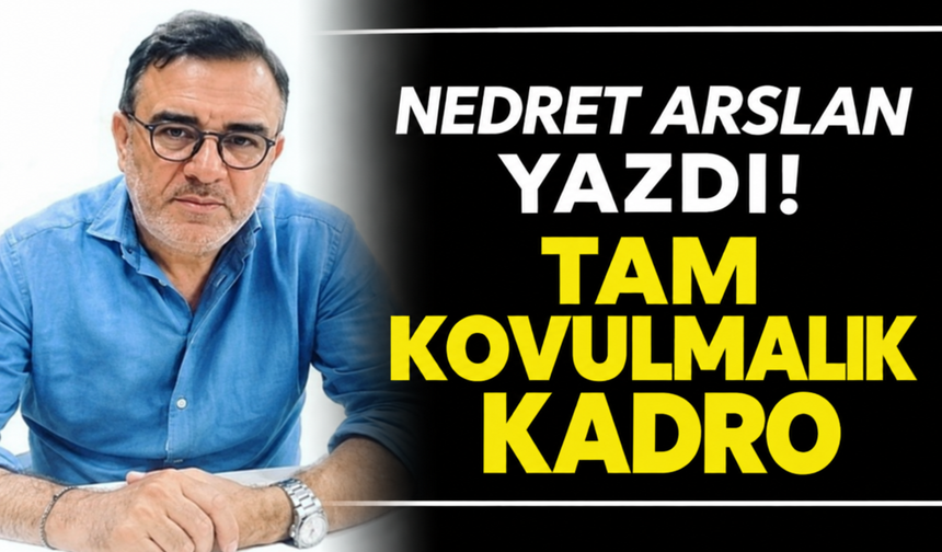 “Tam kovulmalık kadro”