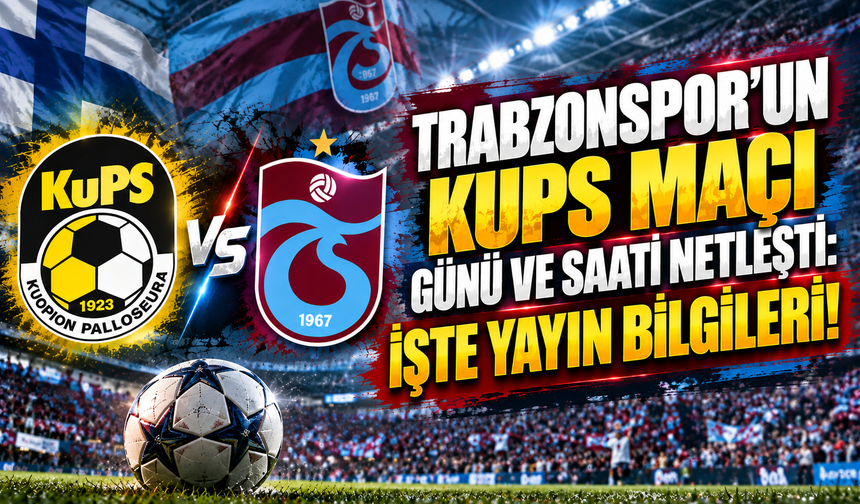 TRABZONSPOR'UN KUPS MAÇI GÜNÜ VE SAATİ NETLEŞTİ: İŞTE YAYIN BİLGİLERİ!