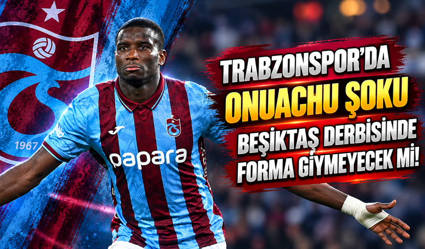 TRABZONSPOR’DA PAUL ONUACHU ŞOKU!