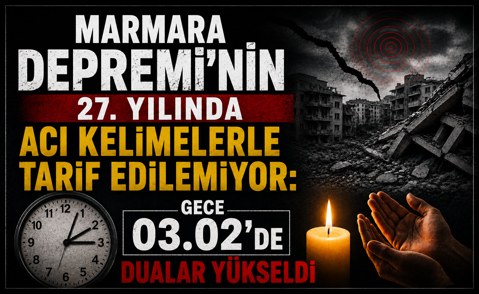 MARMARA DEPREMİ’NİN 27. YILINDA ACI KELİMELERLE TARİF EDİLEMİYOR: GECE 03.02’DE DUALAR YÜKSELDİ