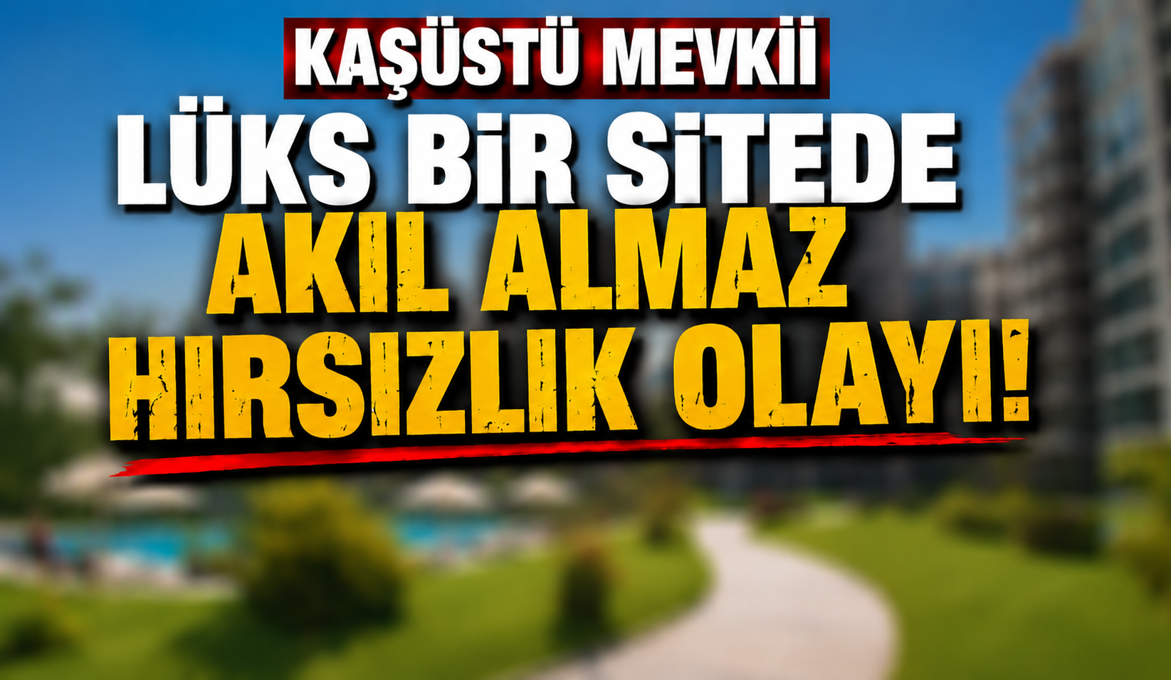 YOMRA KAŞÜSTÜ’NDE AKIL ALMAZ HIRSIZLIK: LÜKS SİTEDE MİLYONLUK VURGUN!