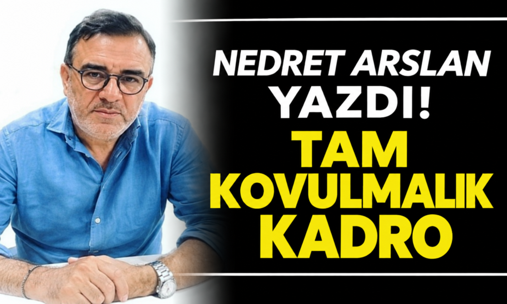 “Tam kovulmalık kadro”